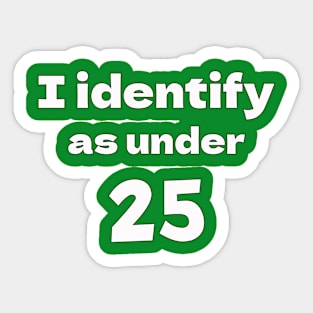 I identify as under 25 Sticker